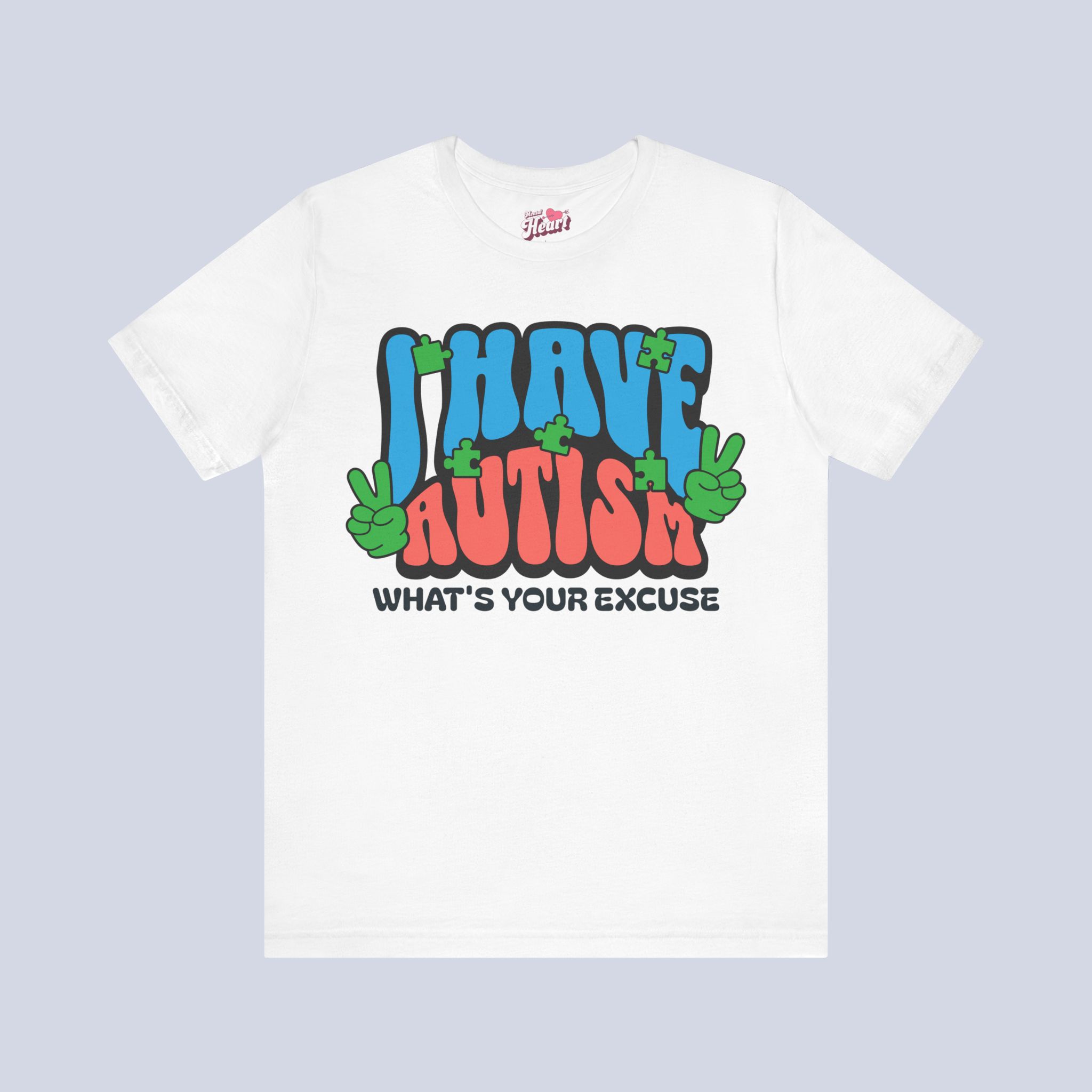 I Have Autism What's Your Excuse T-Shirt