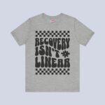 Recovery Isn't Linear T-Shirt