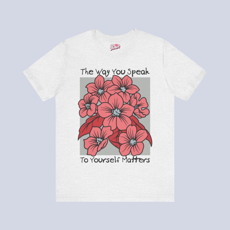 The Way You Speak To Yourself Matters T-Shirt