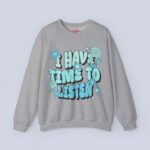 I Have Time to Listen Sweatshirt