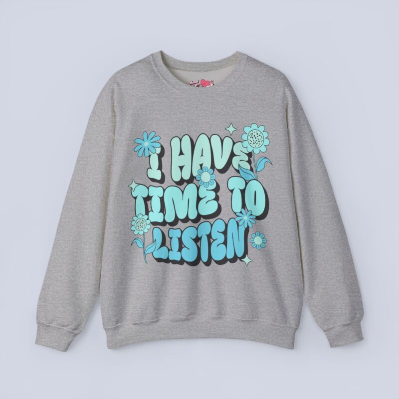 I Have Time to Listen Sweatshirt