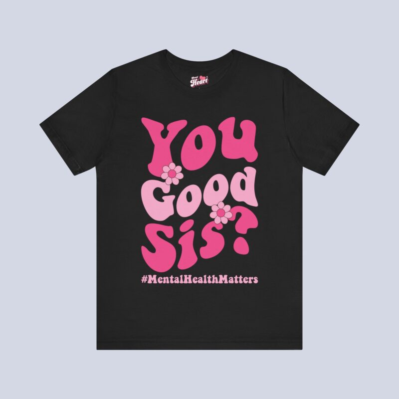 You Good Sis T-shirt