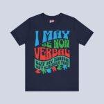 I May Be Non Verbal But My Mama Ain’t Remember That T-Shirt