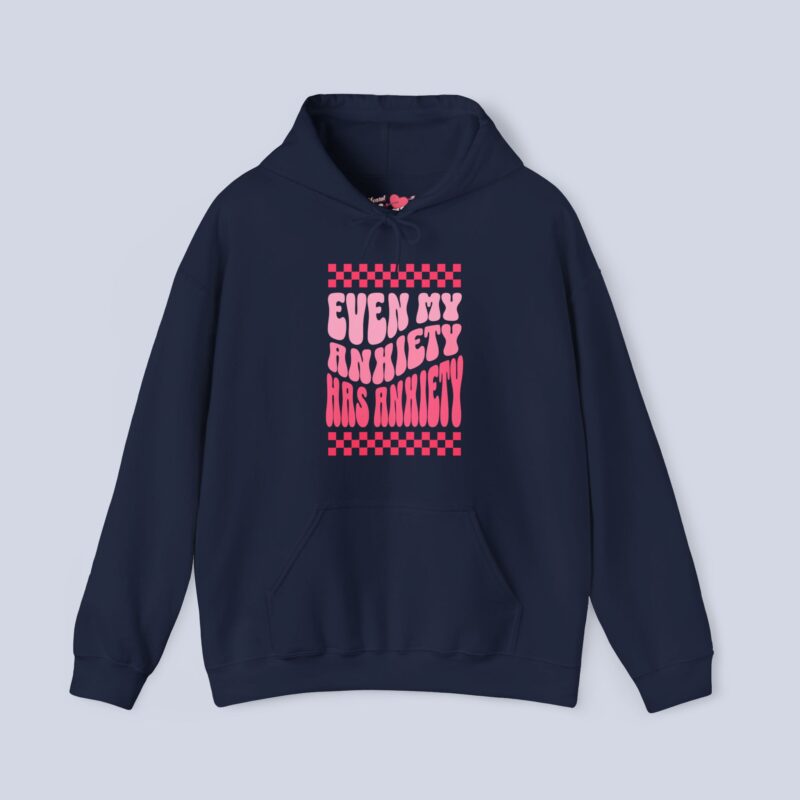 Even My Anxiety Has Anxiety Hoodie