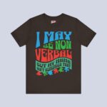 I May Be Non Verbal But My Mama Ain’t Remember That T-Shirt