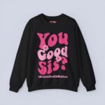 You Good Sis Sweatshirt