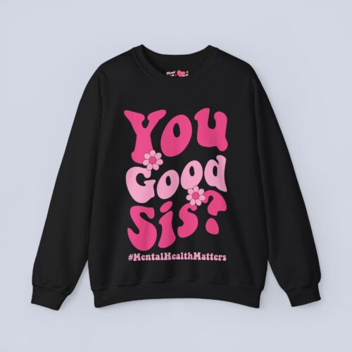You Good Sis Sweatshirt