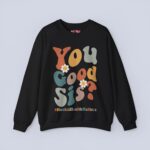 You Good Sis Sweatshirt