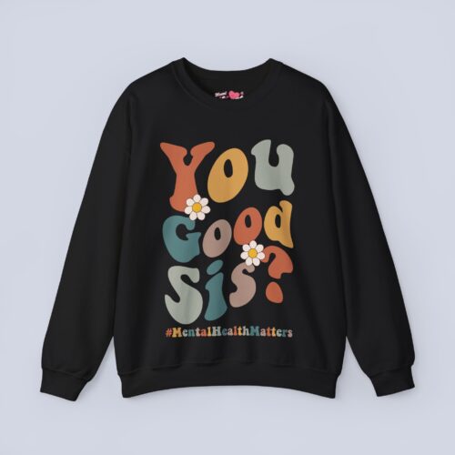 You Good Sis Sweatshirt