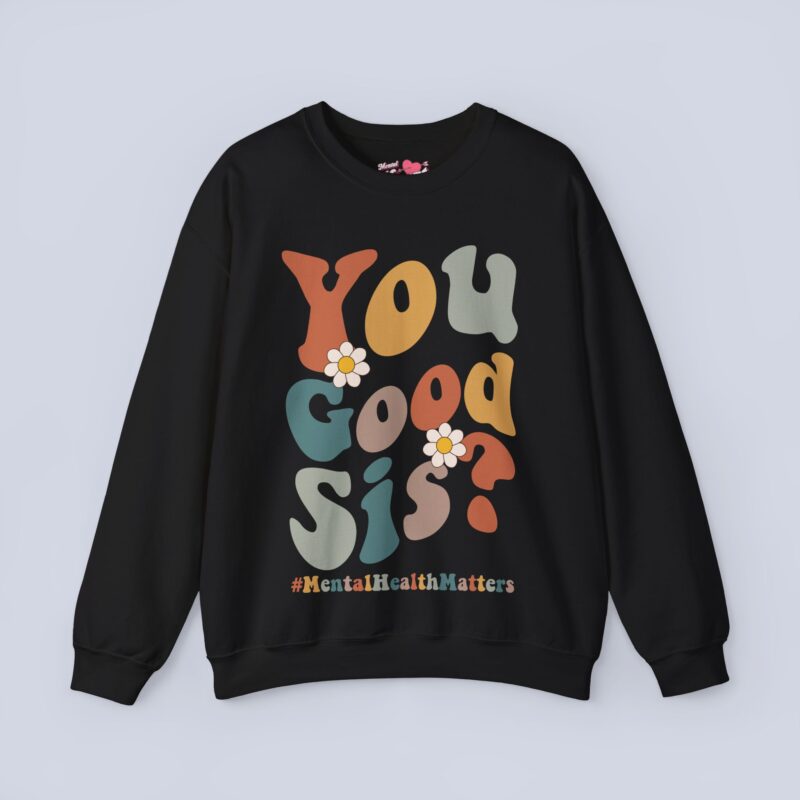 You Good Sis Sweatshirt