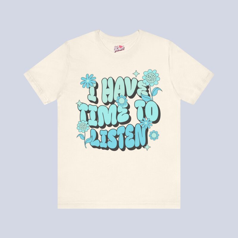 I Have Time to Listen T-Shirt