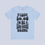 It Costs $0.00 To Be A Kind Human Being T-Shirt