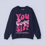You Good Sis Sweatshirt