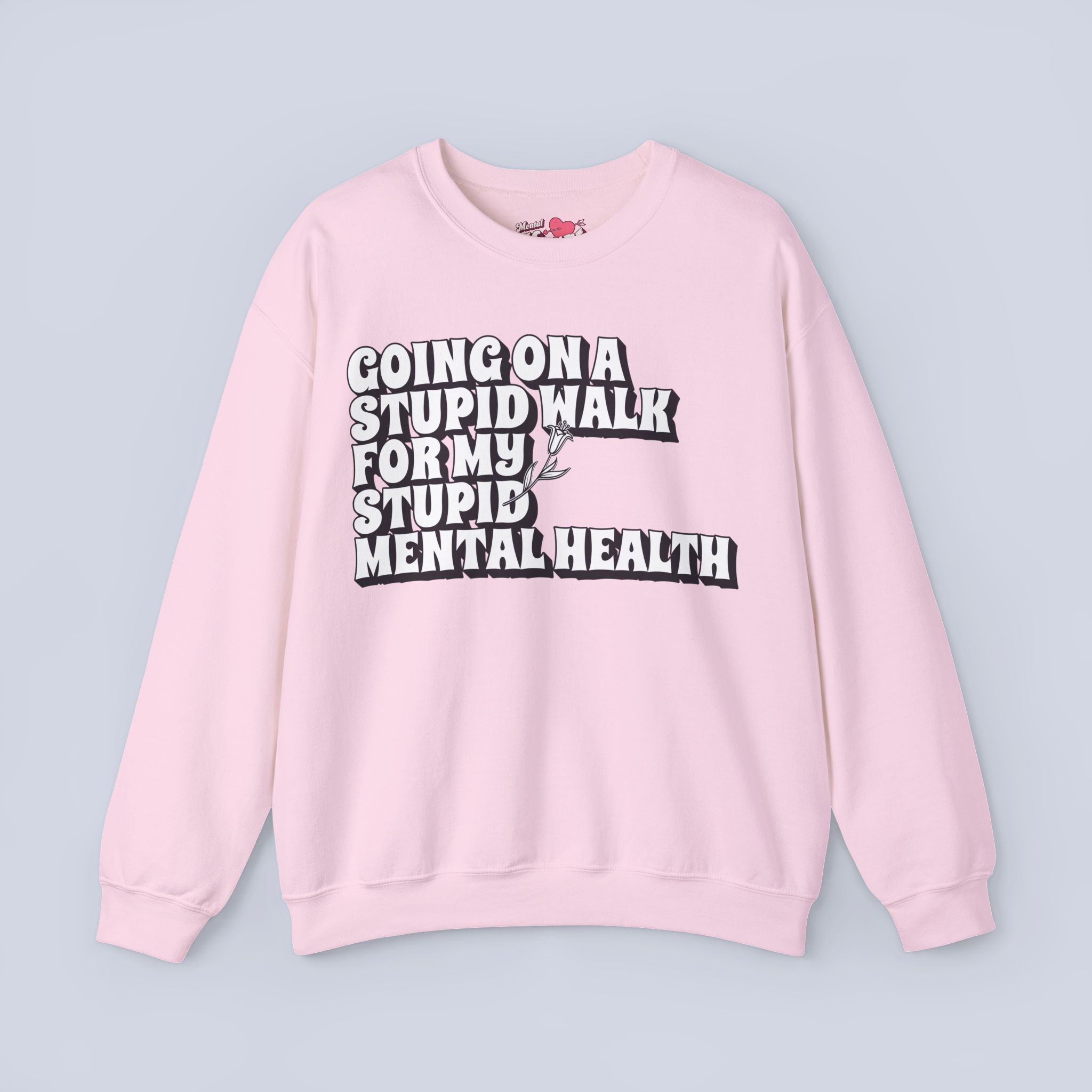Going On A Stupid Walk For My Stupid Mental Health Sweatshirt.jpeg Going On A Stupid Walk For My Stupid Mental Health Sweatshirt