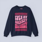 Even My Anxiety Has Anxiety Sweatshirt