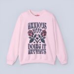 Anxious But Doing It Anyways Sweatshirt