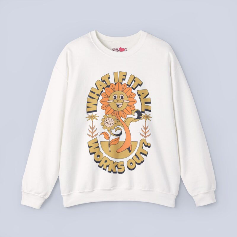 What If It All Works Out? Sweatshirt