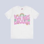 You Are Enough T-Shirt