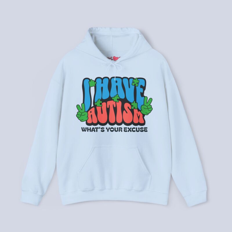 I Have Autism What’s Your Excuse Hoodie