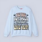 You Have Not Seen The Best Days Of Your Life Yet Sweatshirt