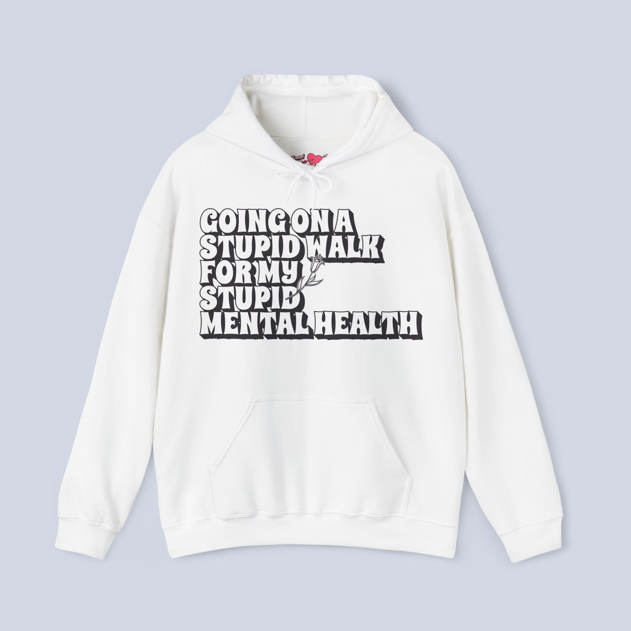 Going On A Stupid Walk For My Stupid Mental Health Hoodie