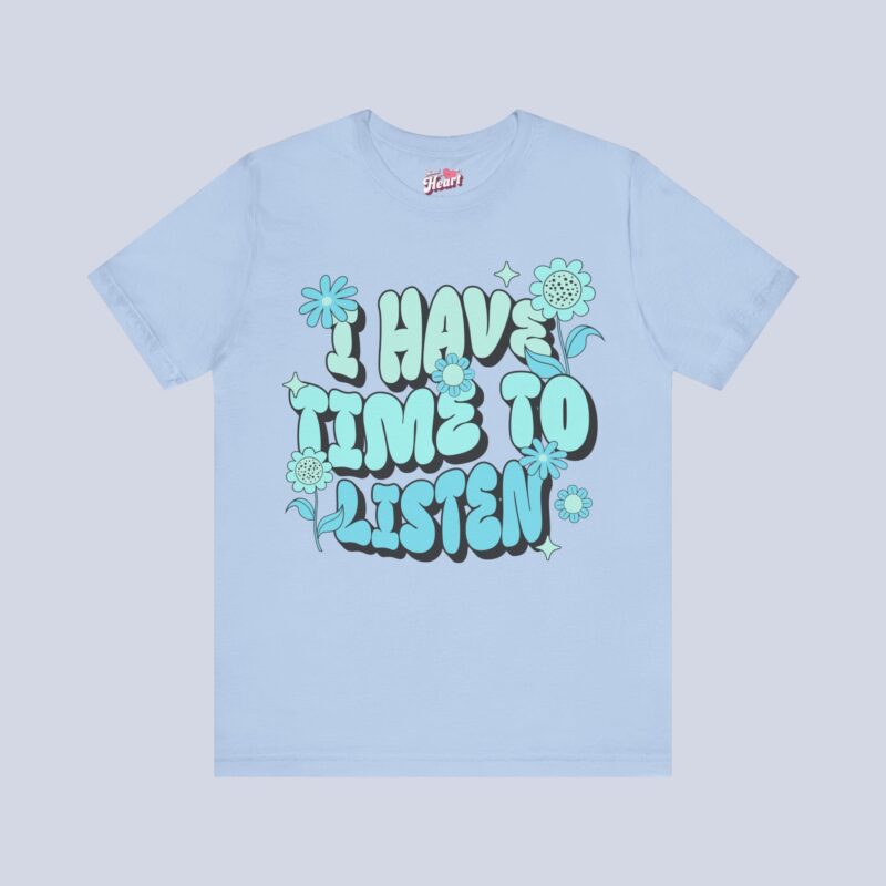 I Have Time to Listen T-Shirt