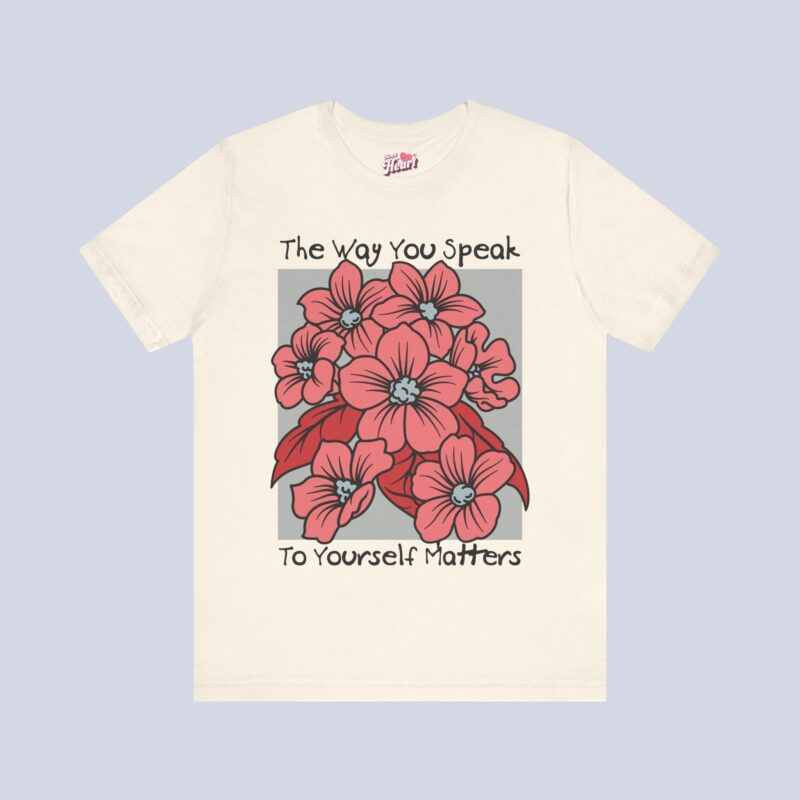 The Way You Speak To Yourself Matters T-Shirt