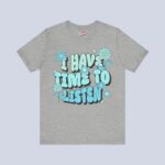 I Have Time to Listen T-Shirt