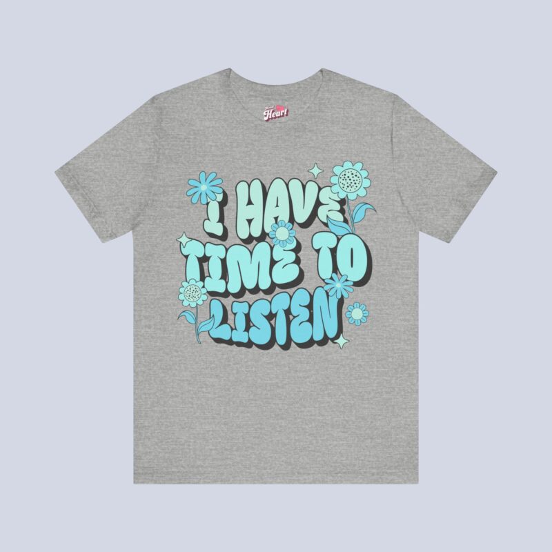 I Have Time to Listen T-Shirt