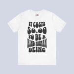 It Costs $0.00 To Be A Kind Human Being T-Shirt