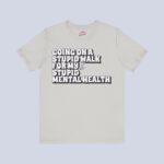 Going On A Stupid Walk For My Stupid Mental Health T-Shirt