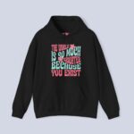 The World Is So Much Brighter Because You Exist Hoodie
