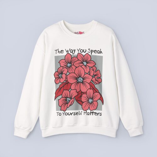 The Way You Speak To Yourself Matters Sweatshirt