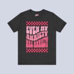 Even My Anxiety Has Anxiety T-Shirt