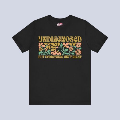 Undiagnosed But Something Ain’t Right Sweatshirt