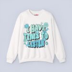 I Have Time to Listen Sweatshirt