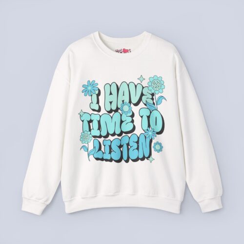 I Have Time to Listen Sweatshirt