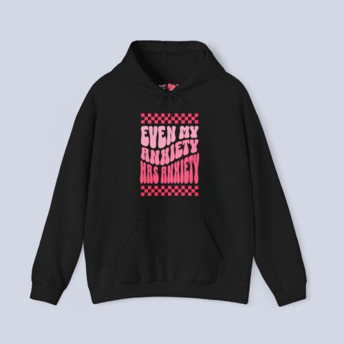 Even My Anxiety Has Anxiety Hoodie