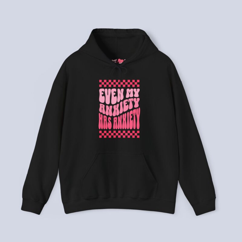 Even My Anxiety Has Anxiety Hoodie