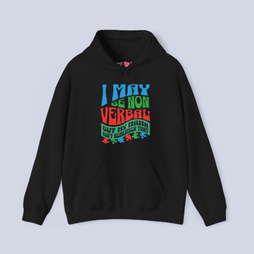 I May Be Non Verbal But My Mama Ain’t Remember That Hoodie