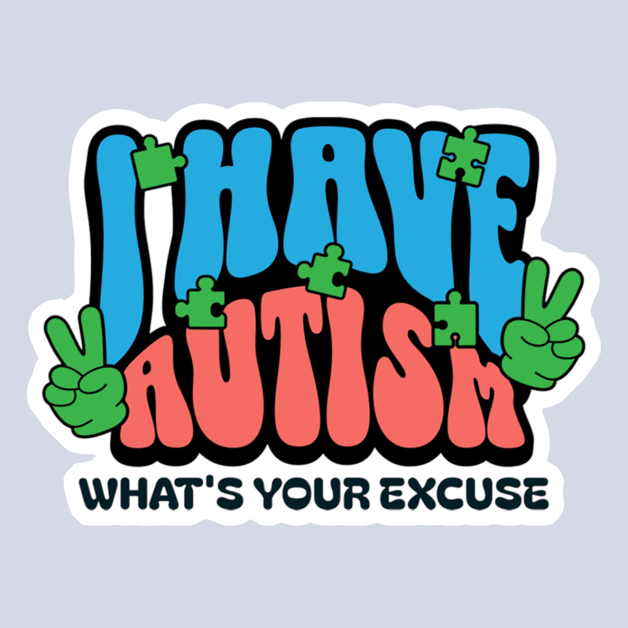 I Have Autism What’s Your Excuse Sticker