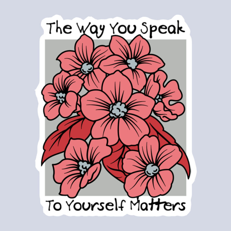 The Way You Speak To Yourself Matters Sticker