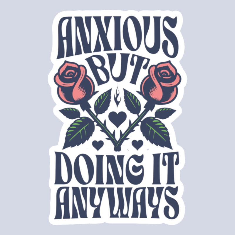 Anxious But Doing It Anyways Sticker
