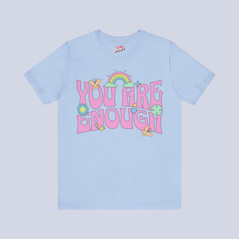 You Are Enough T-Shirt
