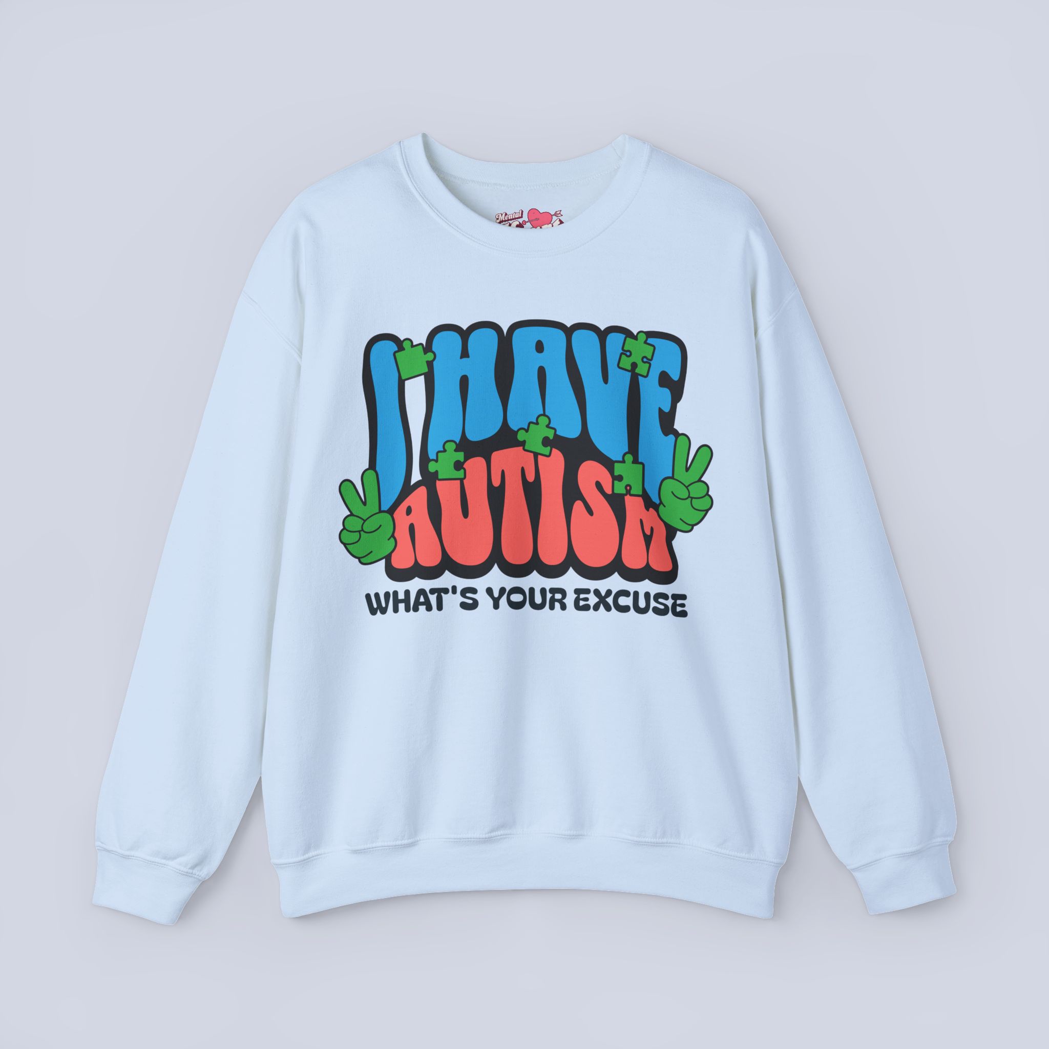 I Have Autism What’s Your Excuse Sweatshirt