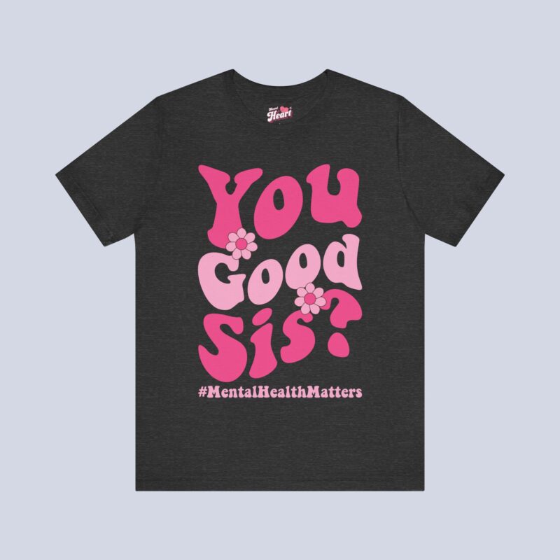 You Good Sis T-shirt