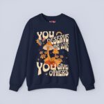 You Deserve The Love You Give Others Sweatshirt