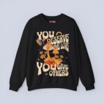 You Deserve The Love You Give Others Sweatshirt