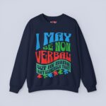 I May Be Non Verbal But My Mama Ain’t Remember That Sweatshirt