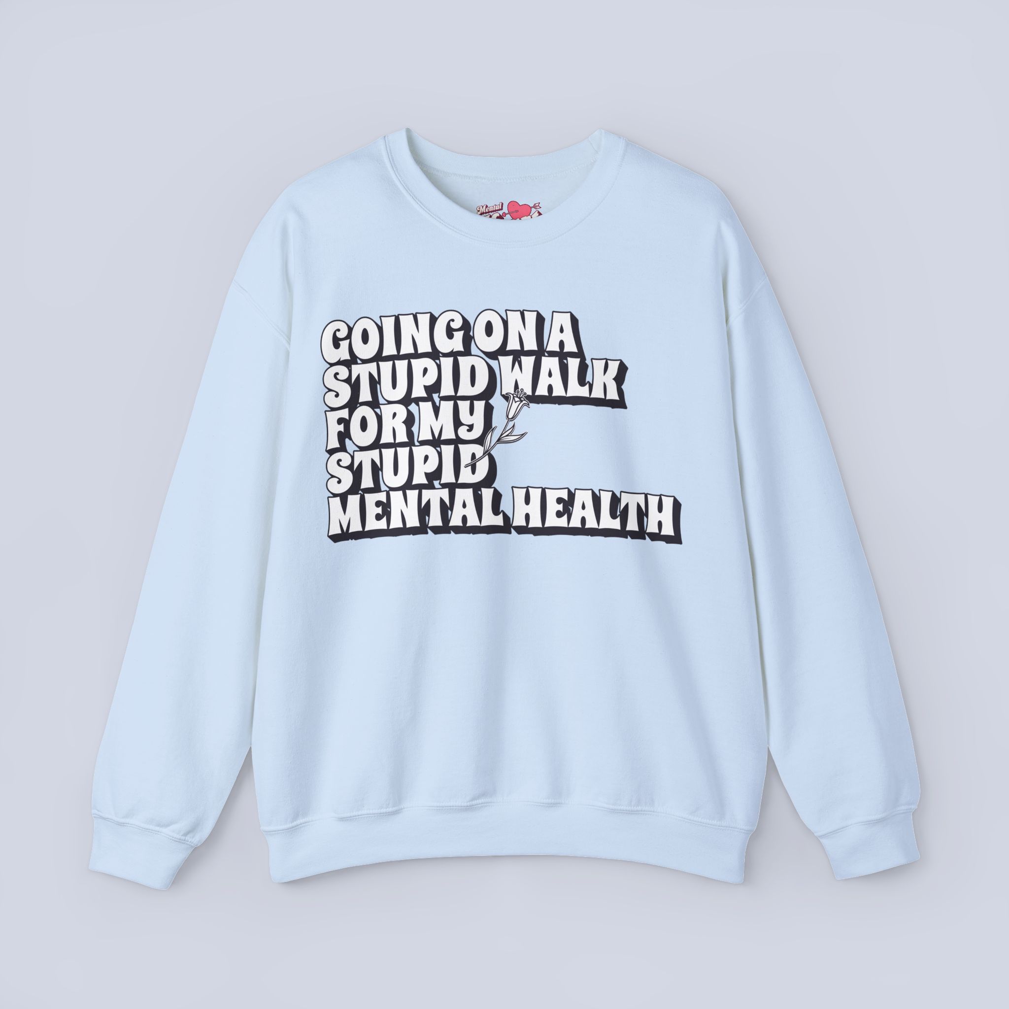 Going On A Stupid Walk For My Stupid Mental Health Sweatshirt.jpeg Going On A Stupid Walk For My Stupid Mental Health Sweatshirt